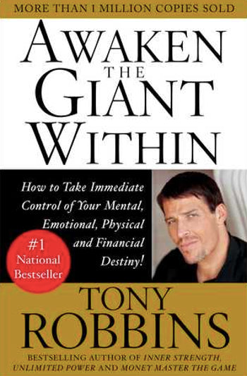 Awaken the Giant Within: How to Take Immediate Control of Your Mental, Emotional, Physical and Financial Destiny!